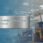 Sistema de ventilación industrial MCAT que promueve la sostenibilidad y eficiencia energética en plantas mexicanas, contribuyendo al futuro industrial responsable.