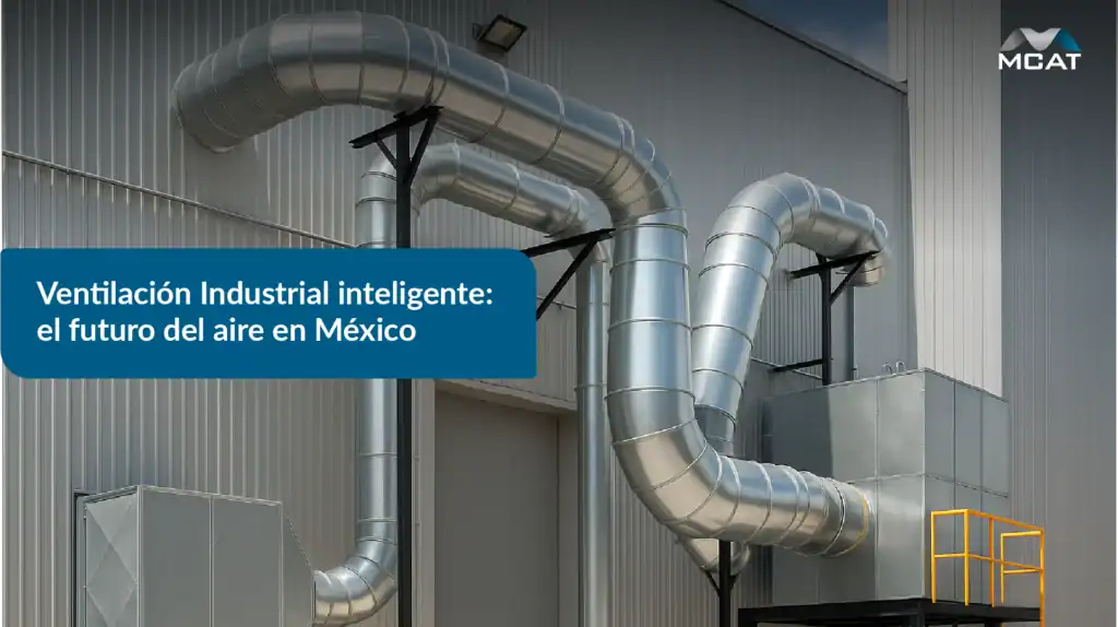 Sistemas de ventilación industrial inteligente en México con tecnología IoT MCAT SmartAir.